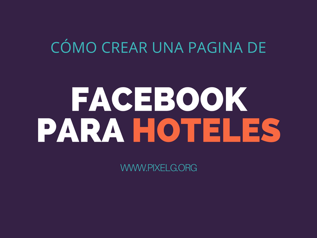 Cómo crear un página de Facebook para hoteles