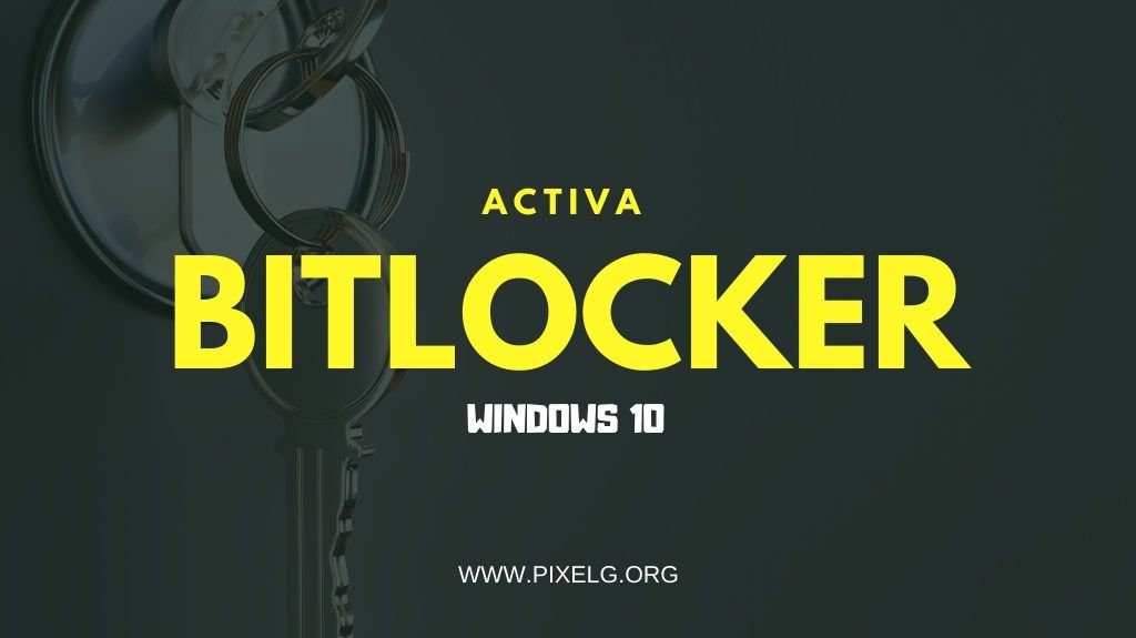 Activa BitLocker en Windows 10